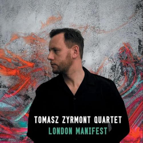 TOMASZ ZYRMONT Quartet - London Manifest